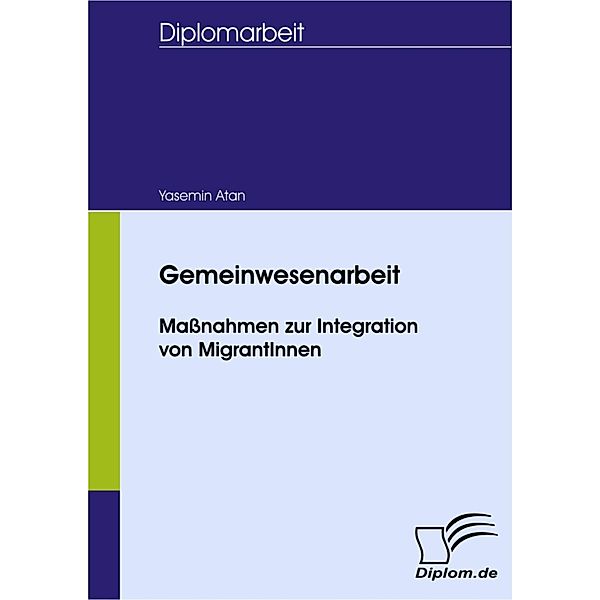 Gemeinwesenarbeit - Maßnahmen zur Integration von MigrantInnen, Yasemin Atan