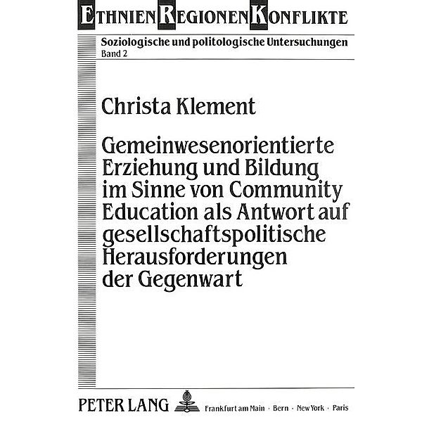 Gemeinwesenorientierte Erziehung und Bildung im Sinne von Community Education als Antwort auf gesellschaftspolitische Herausforderungen der Gegenwart, Christa Klement