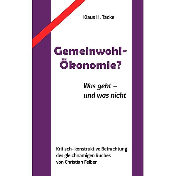 Gemeinwohl-Ökonomie?, Klaus H. Tacke