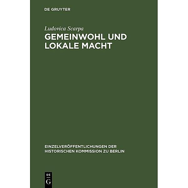 Gemeinwohl und lokale Macht / Einzelveröffentlichungen der Historischen Kommission zu Berlin Bd.77, Ludovica Scarpa