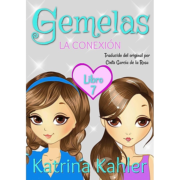 Gemelas: Libro 7 - La Conexión / Gemelas, Katrina Kahler