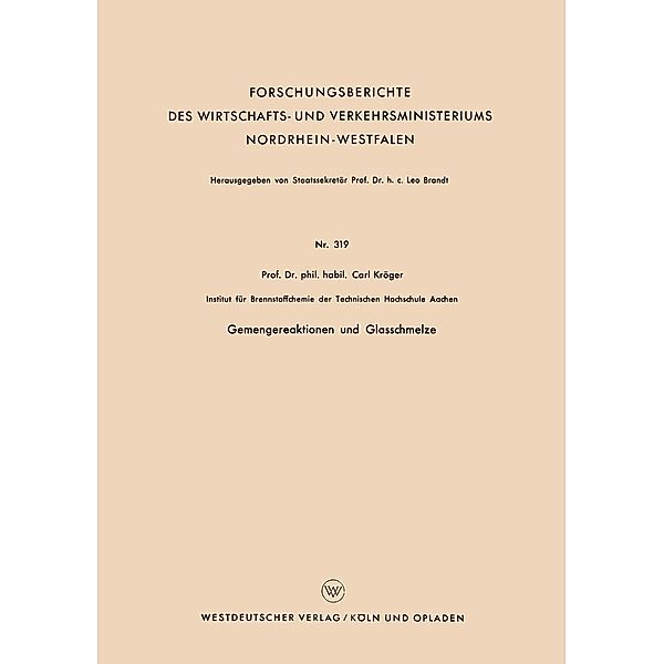 Gemengereaktionen und Glasschmelze / Forschungsberichte des Wirtschafts- und Verkehrsministeriums Nordrhein-Westfalen Bd.319, Carl Kröger