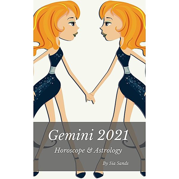 Gemini 2021 Horoscope & Astrology (Horoscopes 2021, #3) / Horoscopes 2021, Sia Sands