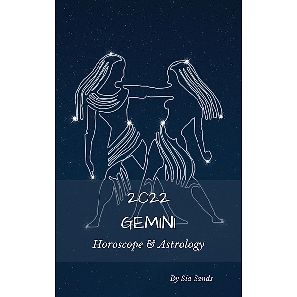Gemini 2022 Horoscope & Astrology (Astrology & Horoscopes 2022, #3) / Astrology & Horoscopes 2022, Sia Sands