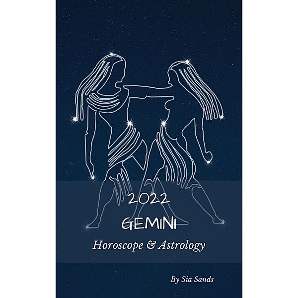 Gemini 2022 Horoscope & Astrology (Astrology & Horoscopes 2022, #3) / Astrology & Horoscopes 2022, Sia Sands