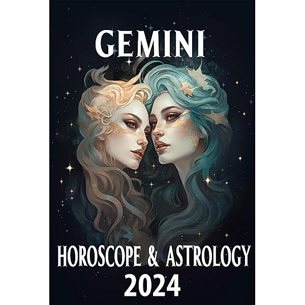 Gemini Horoscope 2024 (2024 Horoscope Today, #3) / 2024 Horoscope Today, Lyra Asterorion