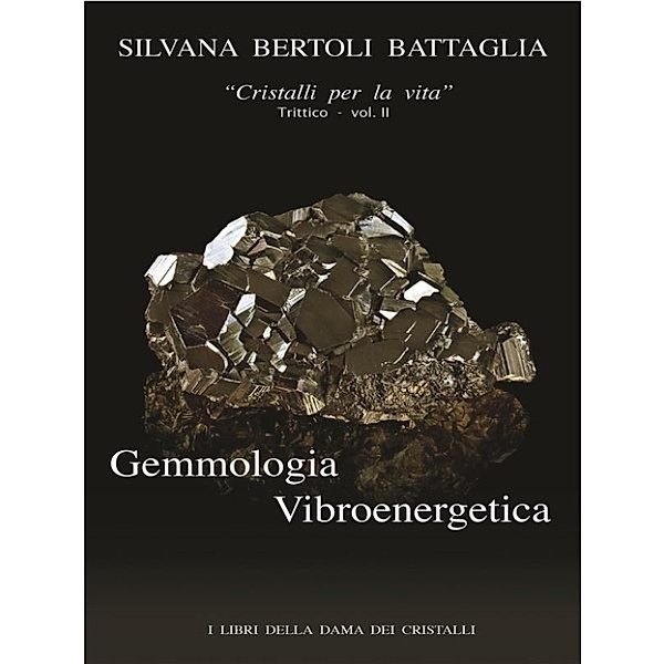 “Gemmologia Vibroenergetica. Fondamenti di Cristalloterapia Vibroenergetica” vol. 2, Silvana Bertoli Battaglia