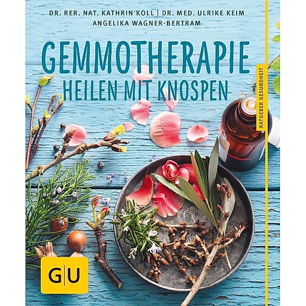 Gemmotherapie / GU Ratgeber Gesundheit, rer. nat. Kathrin Koll, Ulrike Keim, Angelika Wagner-Bertram