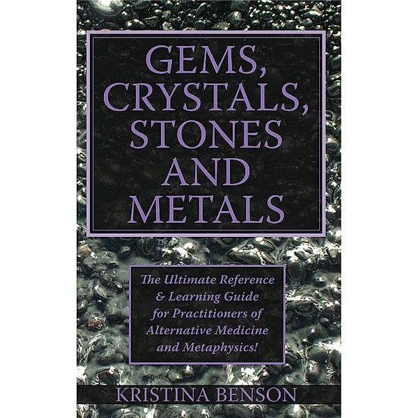 Gems, Crystals, Stones and Metals, Kristina Benson