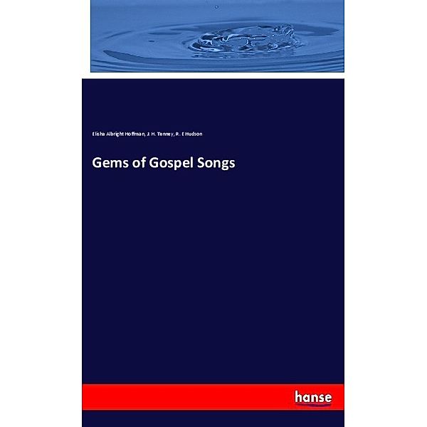 Gems of Gospel Songs, Elisha Albright Hoffman, J. H. Tenney, R. E Hudson