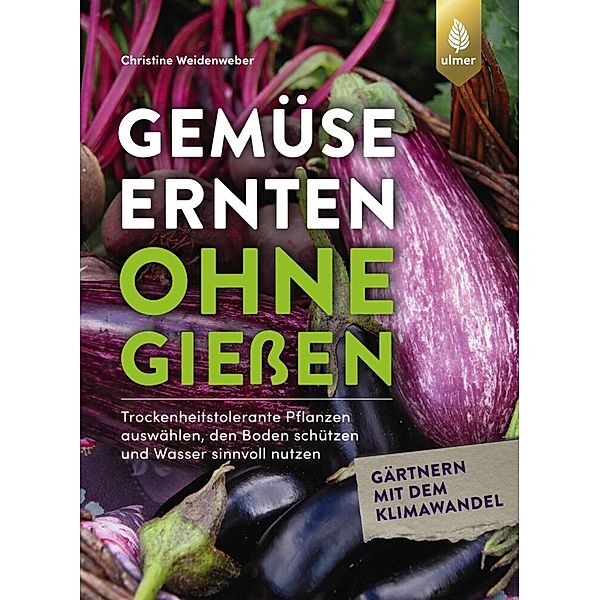 Gemüse ernten ohne giessen, Christine Weidenweber