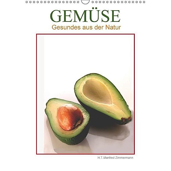 Gemüse - Gesundes aus der Natur (Wandkalender 2017 DIN A3 hoch), H. T. Manfred Zimmermann