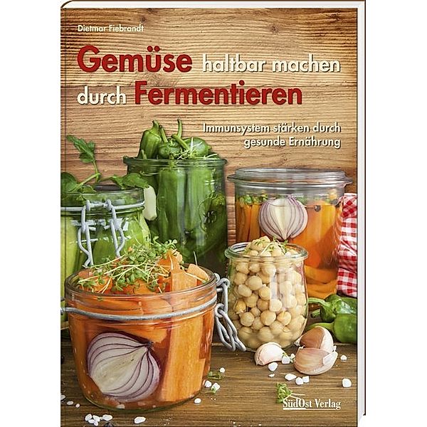 Gemüse haltbar machen durch Fermentieren, Dietmar Fiebrandt