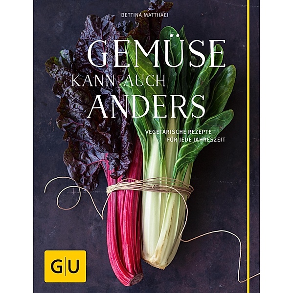 Gemüse kann auch anders / GU Themenkochbuch, Bettina Matthaei
