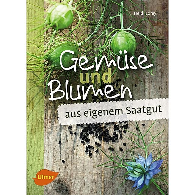 Gemüse und Blumen aus eigenem Saatgut Buch versandkostenfrei - Weltbild.de