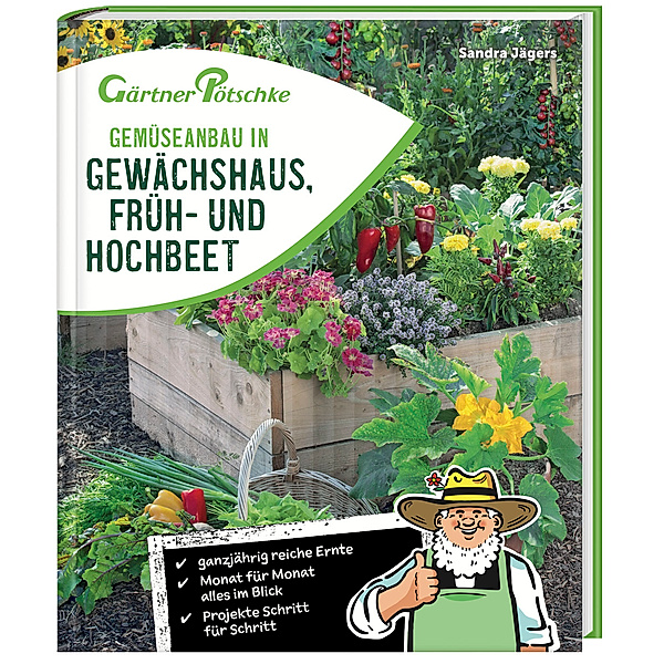 Gemüseanbau in Gewächshaus, Früh- und Hochbeet - Gärtner Pötschke Edition, Sandra Jägers