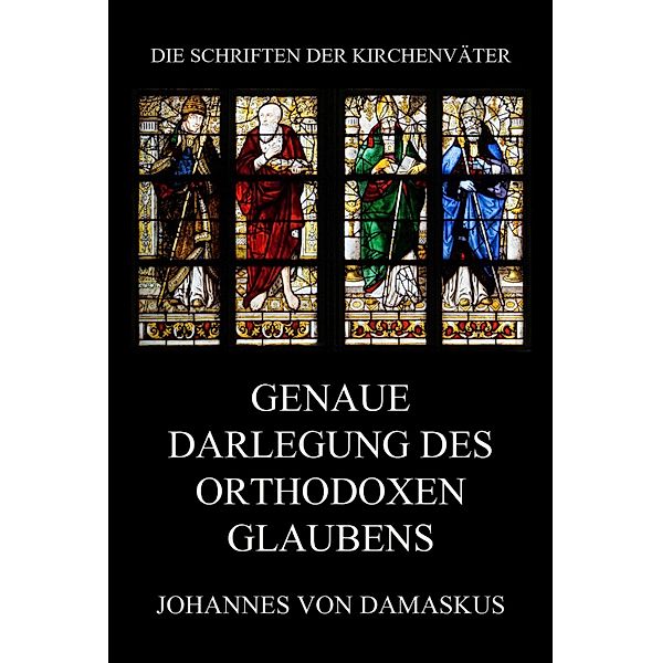 Genaue Darlegung des orthodoxen Glaubens / Die Schriften der Kirchenväter Bd.117, Johannes Von Damaskus