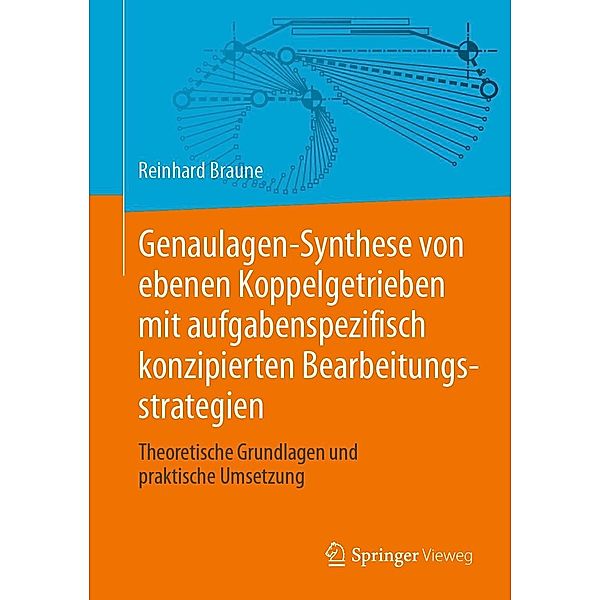 Genaulagen-Synthese von ebenen Koppelgetrieben mit aufgabenspezifisch konzipierten Bearbeitungsstrategien, Reinhard Braune