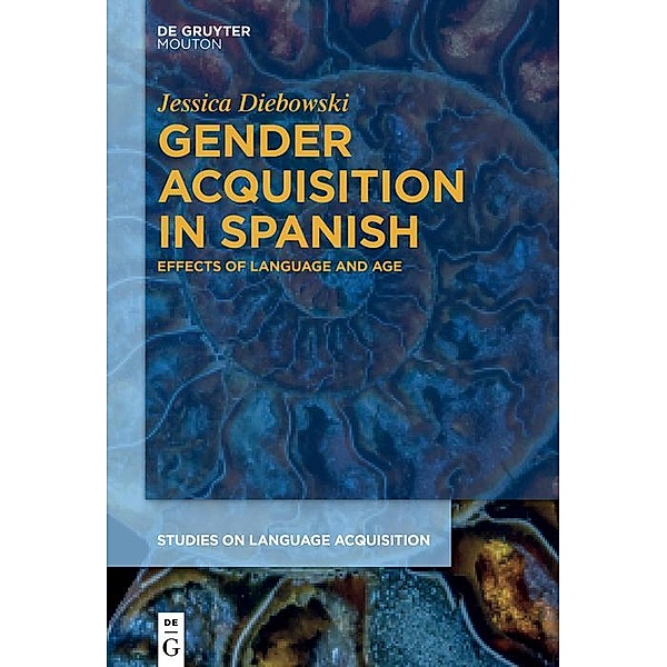 Gender Acquisition in Spanish / Studies on Language Acquisition Bd.61, Jessica Diebowski