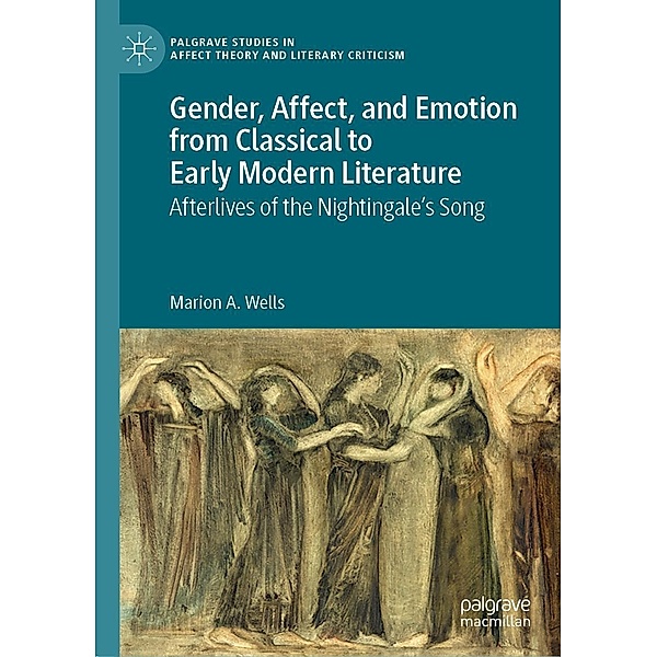 Gender, Affect, and Emotion from Classical to Early Modern Literature / Palgrave Studies in Affect Theory and Literary Criticism, Marion A. Wells