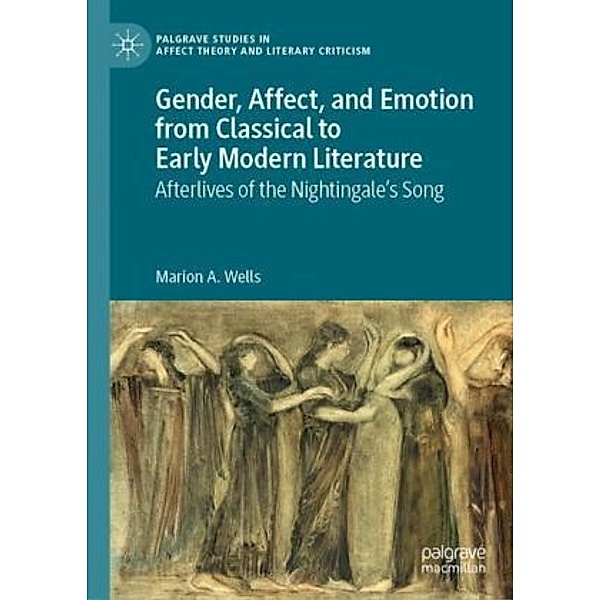 Gender, Affect, and Emotion from Classical to Early Modern Literature, Marion A. Wells