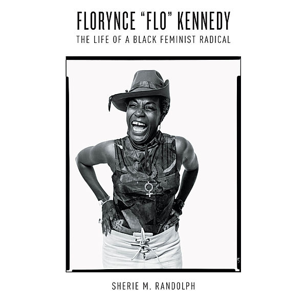 Gender and American Culture: Florynce “Flo” Kennedy, Sherie M. Randolph