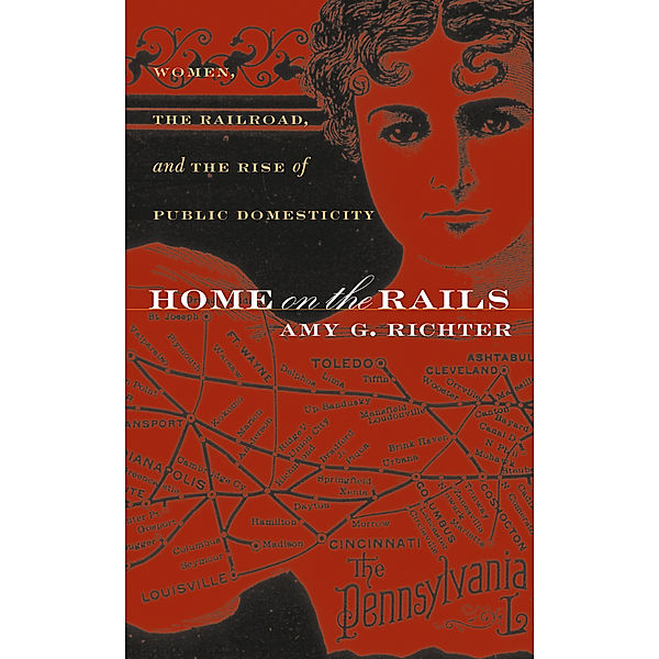 Gender and American Culture: Home on the Rails, Amy G. Richter