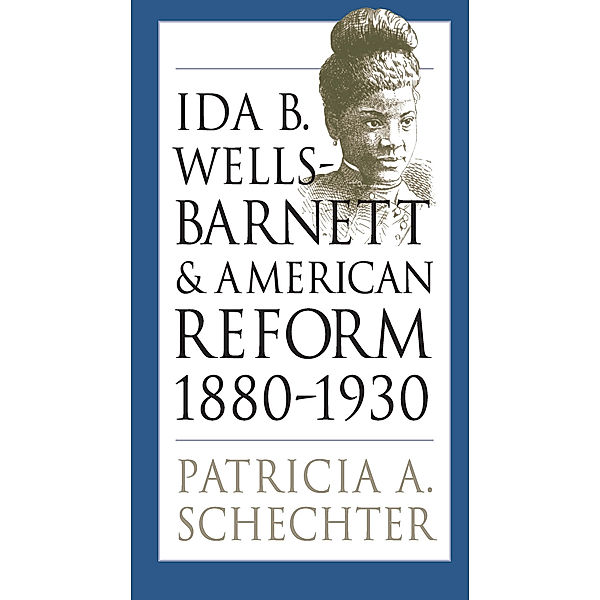 Gender and American Culture: Ida B. Wells-Barnett and American Reform, 1880-1930, Patricia A. Schechter