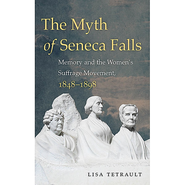 Gender and American Culture: The Myth of Seneca Falls, Lisa Tetrault