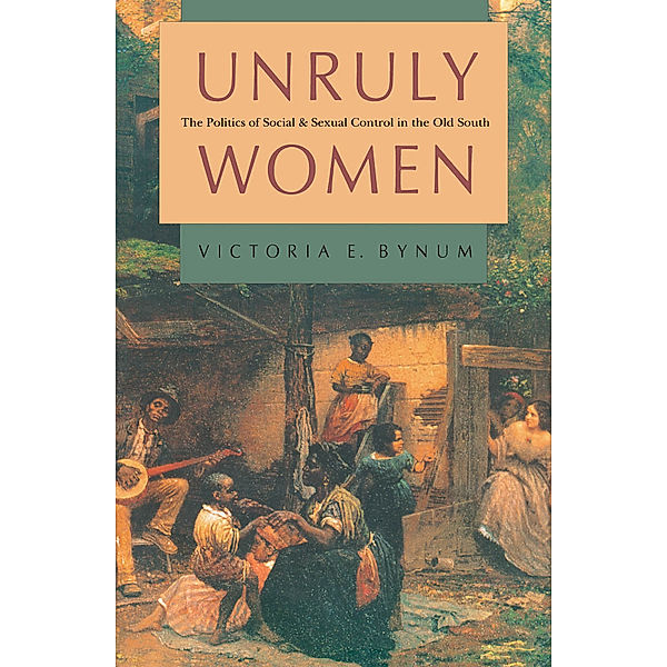 Gender and American Culture: Unruly Women, Victoria E. Bynum