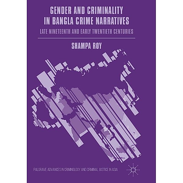 Gender and Criminality in Bangla Crime Narratives / Palgrave Advances in Criminology and Criminal Justice in Asia, Shampa Roy