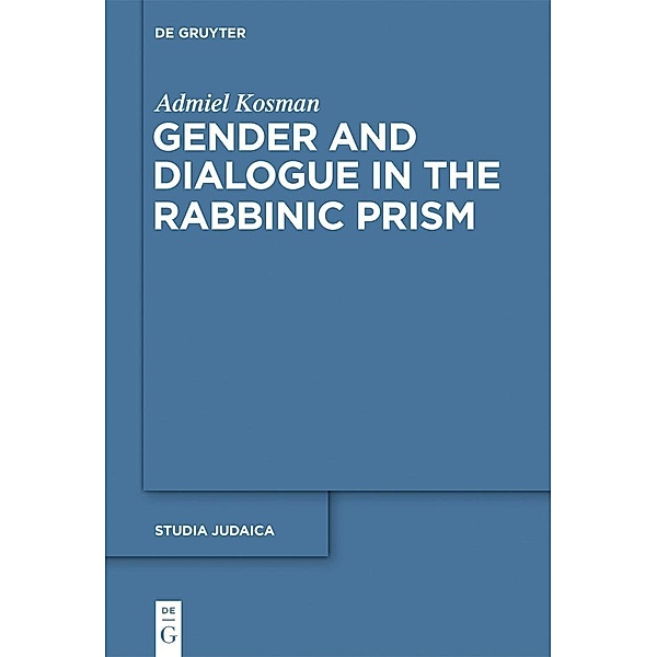 Gender and Dialogue in the Rabbinic Prism / Studia Judaica Bd.50, Admiel Kosman