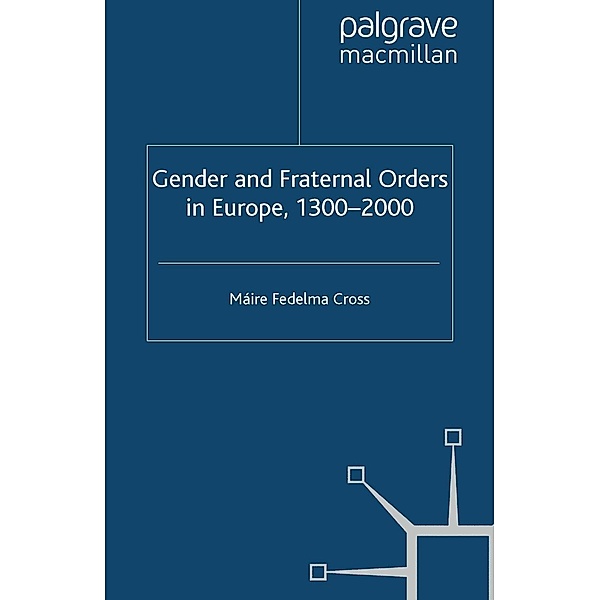 Gender and Fraternal Orders in Europe, 1300-2000, Máire Fedelma Cross