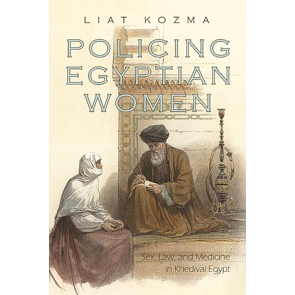 Gender and Globalization: Policing Egyptian Women, Liat Kozma