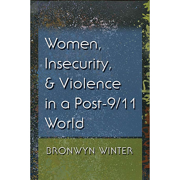 Gender and Globalization: Women, Insecurity, and Violence in a Post-9/11 World, Bronwyn Winter