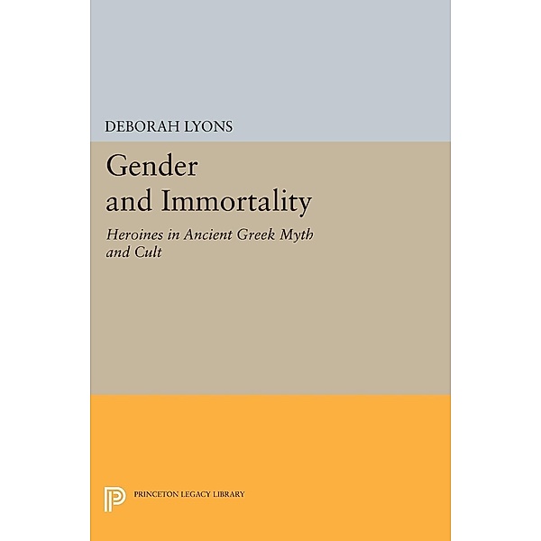 Gender and Immortality / Princeton Legacy Library Bd.345, Deborah Lyons