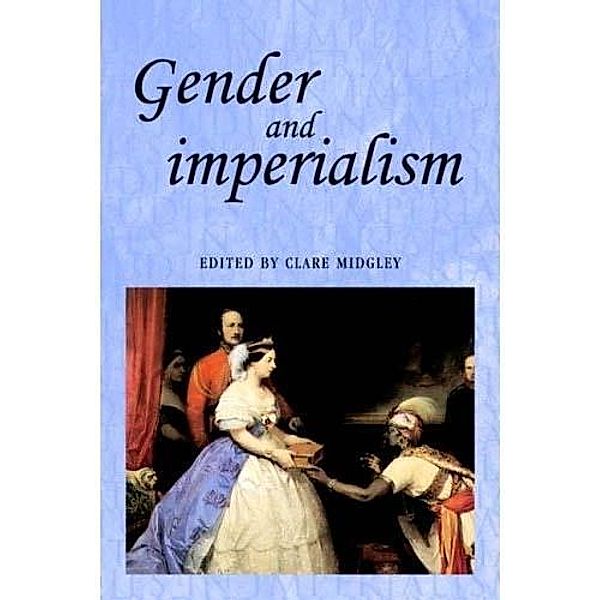 Gender and imperialism / Studies in Imperialism Bd.28, Clare Midgley