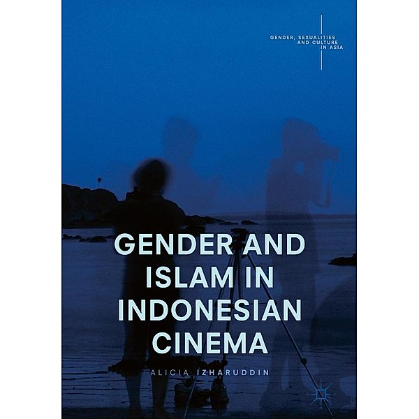 Gender and Islam in Indonesian Cinema / Gender, Sexualities and Culture in Asia, Alicia Izharuddin