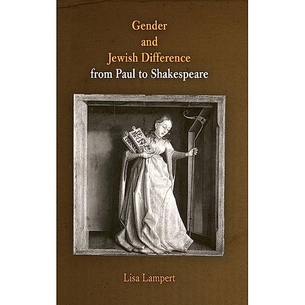 Gender and Jewish Difference from Paul to Shakespeare / The Middle Ages Series, Lisa Lampert