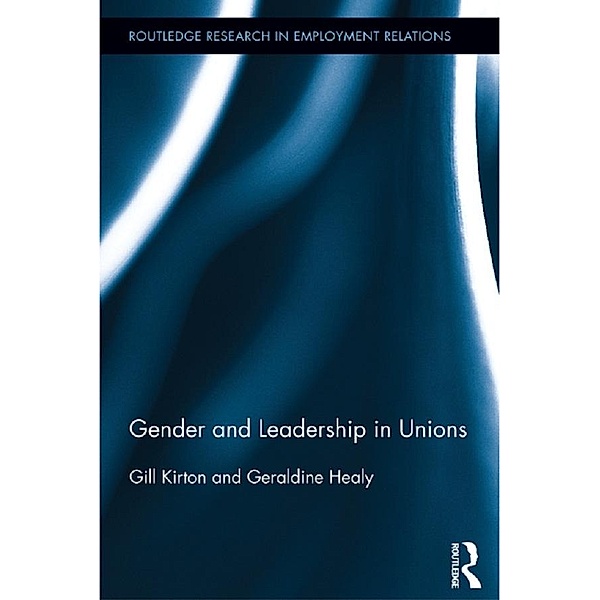 Gender and Leadership in Unions, Gill Kirton, Geraldine Healy