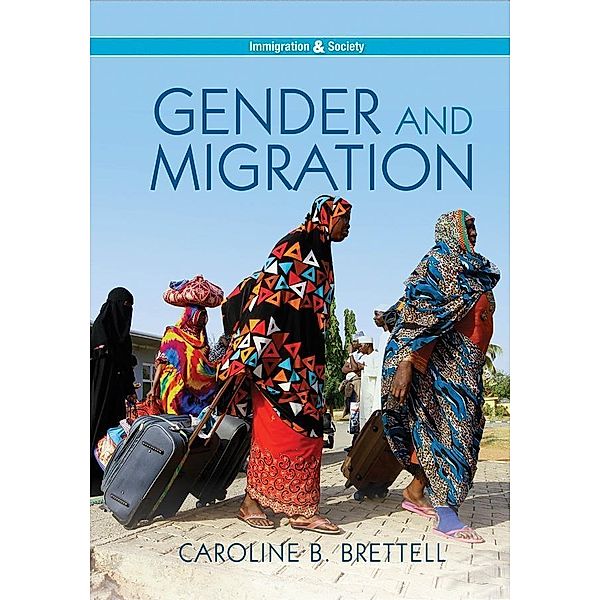 Gender and Migration / PIMS - Polity Immigration and Society series, Caroline B. Brettell