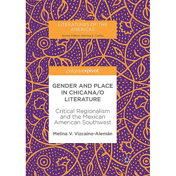 Gender and Place in Chicana/o Literature, Melina V. Vizcaíno-Alemán