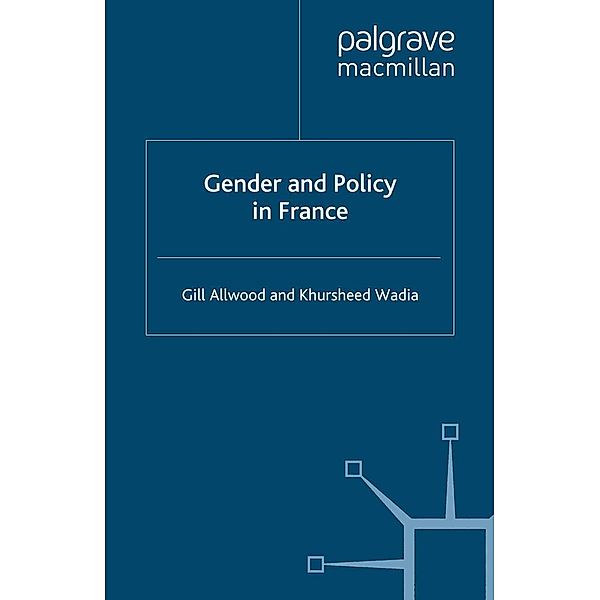 Gender and Policy in France / French Politics, Society and Culture, G. Allwood, K. Wadia