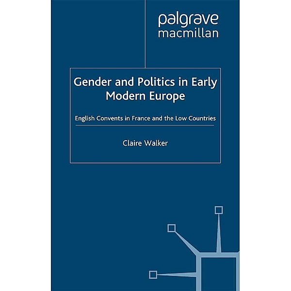 Gender and Politics in Early Modern Europe / Early Modern History: Society and Culture, C. Walker