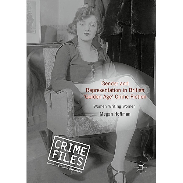 Gender and Representation in British 'Golden Age' Crime Fiction / Crime Files, Megan Hoffman