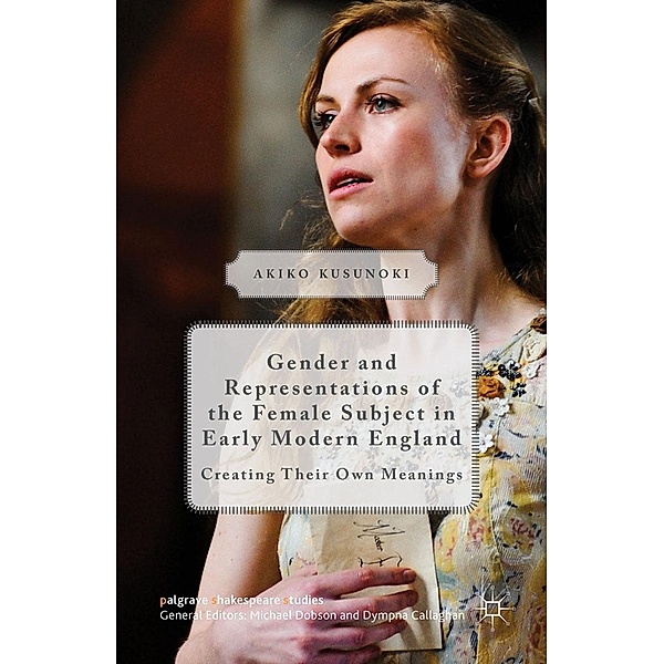 Gender and Representations of the Female Subject in Early Modern England / Palgrave Shakespeare Studies, Akiko Kusunoki
