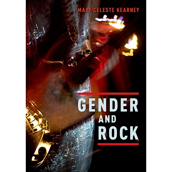 Gender and Rock, Mary Celeste Kearney
