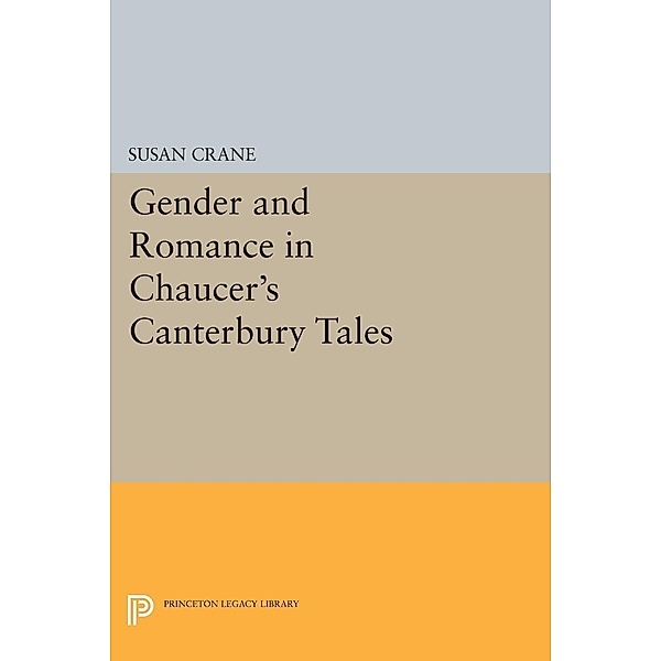 Gender and Romance in Chaucer's Canterbury Tales / Princeton Legacy Library Bd.220, Susan Crane