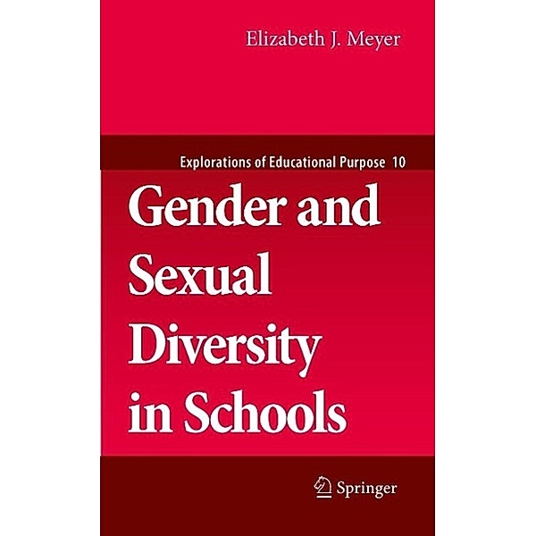 Gender and Sexual Diversity in Schools / Explorations of Educational Purpose Bd.10, Elizabeth J. Meyer