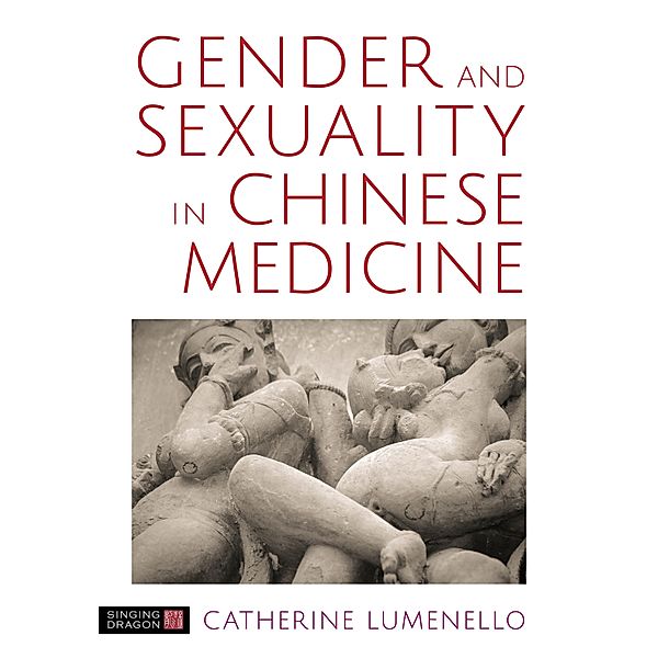 Gender and Sexuality in Chinese Medicine, Catherine J. Lumenello M. Ac